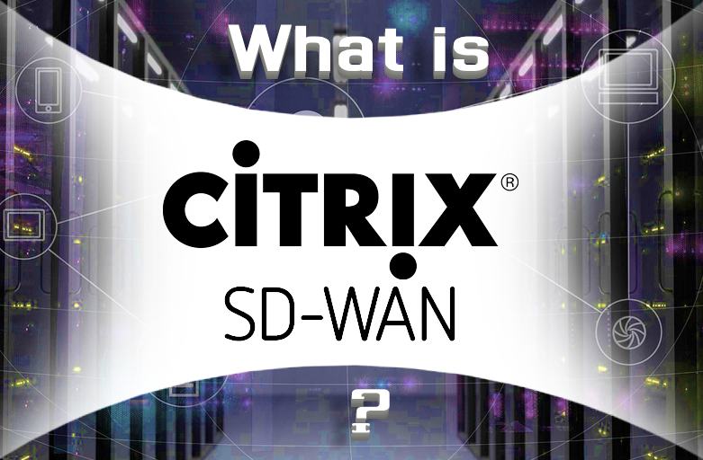 CITRIX SD-WAN چیست؟